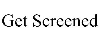 GET SCREENED