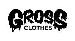 GROSS CLOTHES