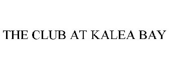 THE CLUB AT KALEA BAY