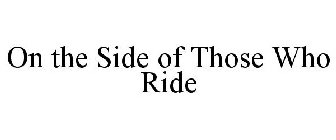 ON THE SIDE OF THOSE WHO RIDE