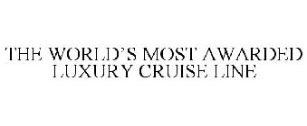 THE WORLD'S MOST AWARDED LUXURY CRUISE LINE