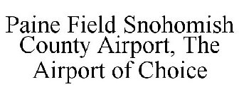PAINE FIELD SNOHOMISH COUNTY AIRPORT THE AIRPORT OF CHOICE