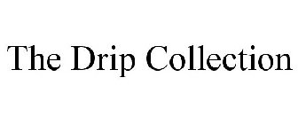 THE DRIP COLLECTION