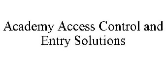 ACADEMY ACCESS CONTROL AND ENTRY SOLUTIONS