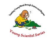 TEACHING YOUNG MINDS THROUGH SCIENCE AND RHYMES YOUNG SCIENTIST SERIES Y.S.S.