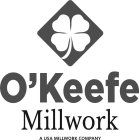 O'KEEFE MILLWORK A USA MILLWORK COMPANY