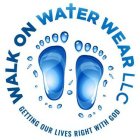WALK ON WATER WEAR LLC GETTING OUR LIVES RIGHT WITH GOD