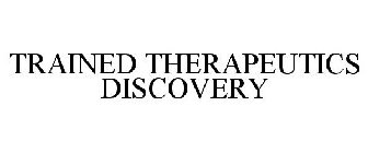 TRAINED THERAPEUTICS DISCOVERY