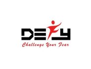 DEFY CHALLENGE YOUR FEAR