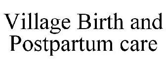 VILLAGE BIRTH AND POSTPARTUM CARE