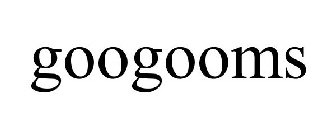 GOOGOOMS