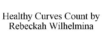 HEALTHY CURVES COUNT BY REBECKAH WILHELMINA