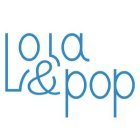 LOLA & POP