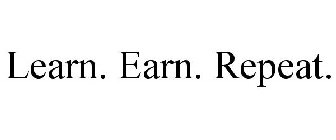 LEARN. EARN. REPEAT.