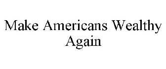 MAKE AMERICANS WEALTHY AGAIN