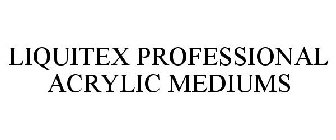 LIQUITEX PROFESSIONAL ACRYLIC MEDIUMS