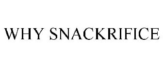 WHY SNACKRIFICE?