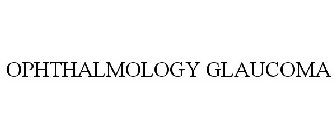 OPHTHALMOLOGY GLAUCOMA