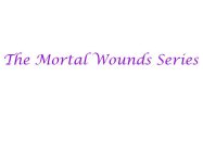 THE MORTAL WOUNDS SERIES