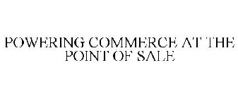 POWERING COMMERCE AT THE POINT OF SALE
