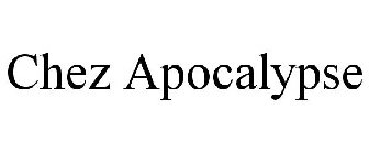 CHEZ APOCALYPSE
