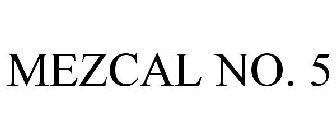 MEZCAL NO. 5