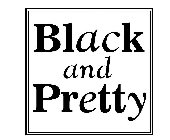 BLACK AND PRETTY