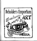 BEHOLDER'S EMPORIUM FREELANCE ART & INDEPENDENT MEDIA