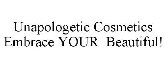 UNAPOLOGETIC COSMETICS EMBRACE YOUR BEAUTIFUL!