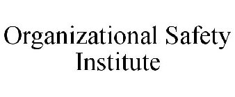 ORGANIZATIONAL SAFETY INSTITUTE