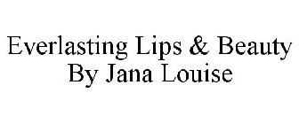 EVERLASTING LIPS & BEAUTY BY JANA LOUISE