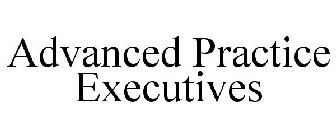 ADVANCED PRACTICE EXECUTIVES