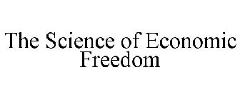 THE SCIENCE OF ECONOMIC FREEDOM