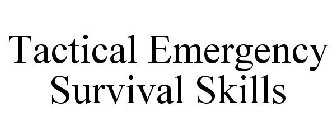 TACTICAL EMERGENCY SURVIVAL SKILLS