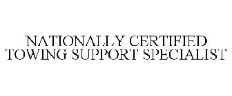 NATIONALLY CERTIFIED TOWING SUPPORT SPECIALIST