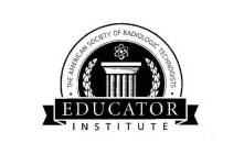 THE AMERICAN SOCIETY OF RADIOLOGIC TECHNOLOGISTS EDUCATOR INSTITUTE
