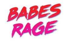 BABES RAGE