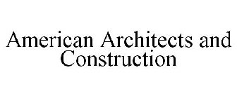 AMERICAN ARCHITECTS AND CONSTRUCTION