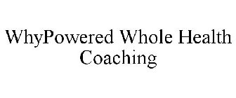 WHYPOWERED WHOLE HEALTH COACHING