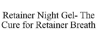 RETAINER NIGHT GEL- THE CURE FOR RETAINER BREATH