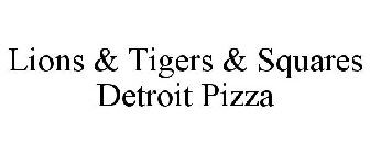 LIONS & TIGERS & SQUARES DETROIT PIZZA