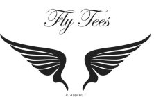 THE STYLIZED WORDS FLY TEES ABOVE A PAIR OF WINGS ABOVE THE WORDS & APPAREL TM