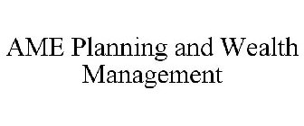AME PLANNING AND WEALTH MANAGEMENT
