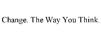 CHANGE. THE WAY YOU THINK.