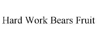 HARD WORK BEARS FRUIT