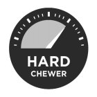HARD CHEWER