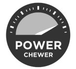POWER CHEWER