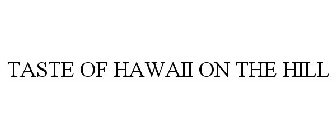 TASTE OF HAWAII ON THE HILL
