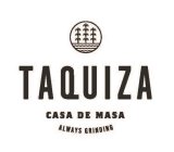 TAQUIZA CASA DE MASA ALWAYS GRINDING