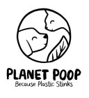PLANET POOP BECAUSE PLASTIC STINKS